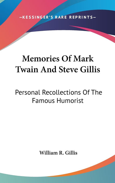 Memories Of Mark Twain And Steve Gillis: Personal Recollections Of The Famous Humorist