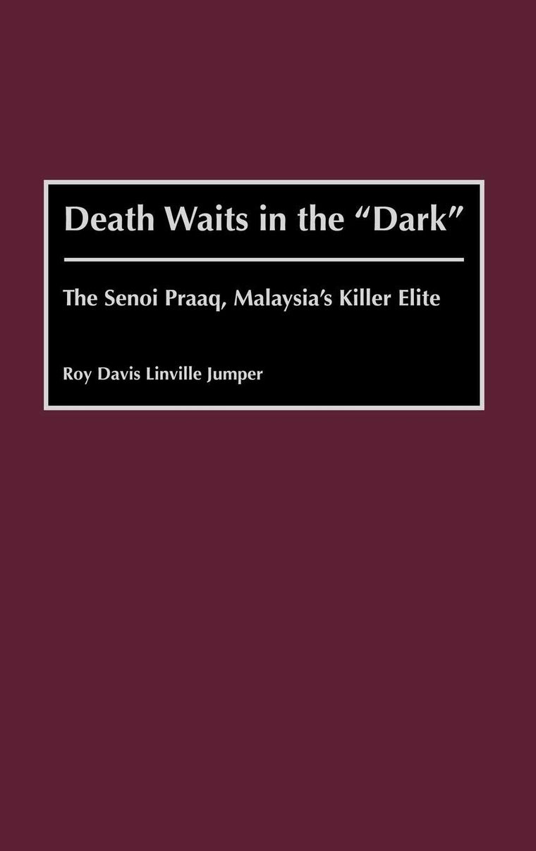 Death Waits in the "Dark": The Senoi Praaq, Malaysia's Killer Elite (Contributions in Military Studies)