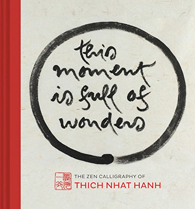 This Moment Is Full of Wonders: The Zen Calligraphy of Thich
