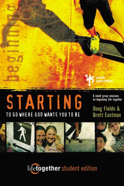 STARTING to Go Where God Wants You to Be--Student Edition: 6 Small Group Sessions on Beginning Life Together