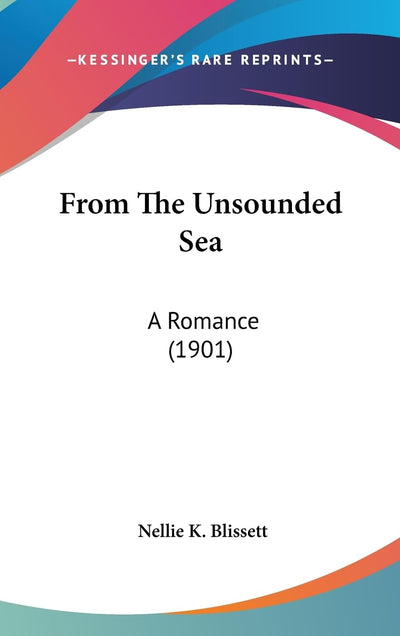 From The Unsounded Sea: A Romance (1901)