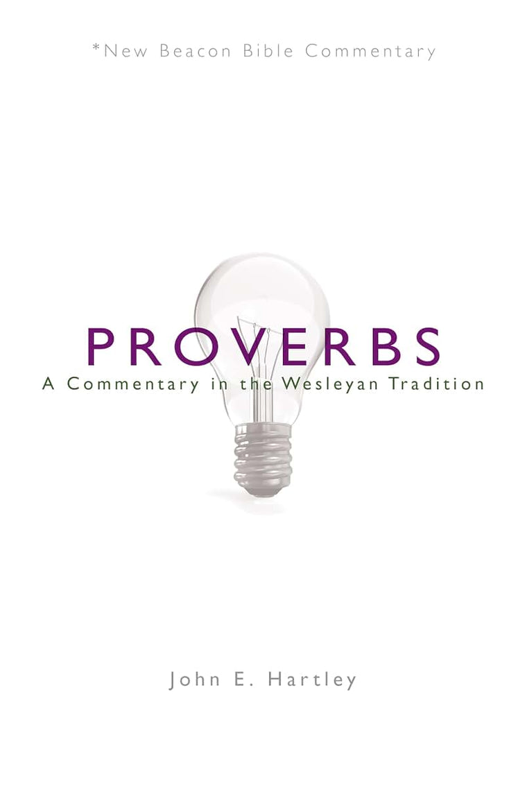 NBBC, Proverbs: A Commentary in the Wesleyan Tradition (New Beacon Bible Commentary)