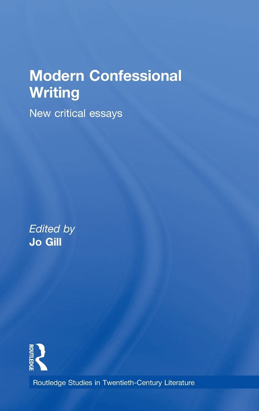 Modern Confessional Writing: New Critical Essays (Routledge Studies in Twentieth-Century Literature)