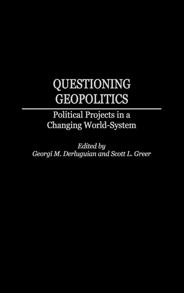 Questioning Geopolitics: Political Projects in a Changing World-System (Contributions in Economics and Economic History)