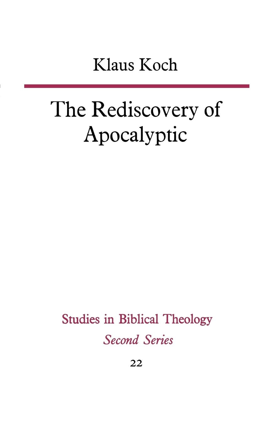 The Rediscovery of Apocalyptic: A polemical work on a neglected area of biblical studies and its damaging effects on theology and philosophy (Studies in Biblical Theology Second)