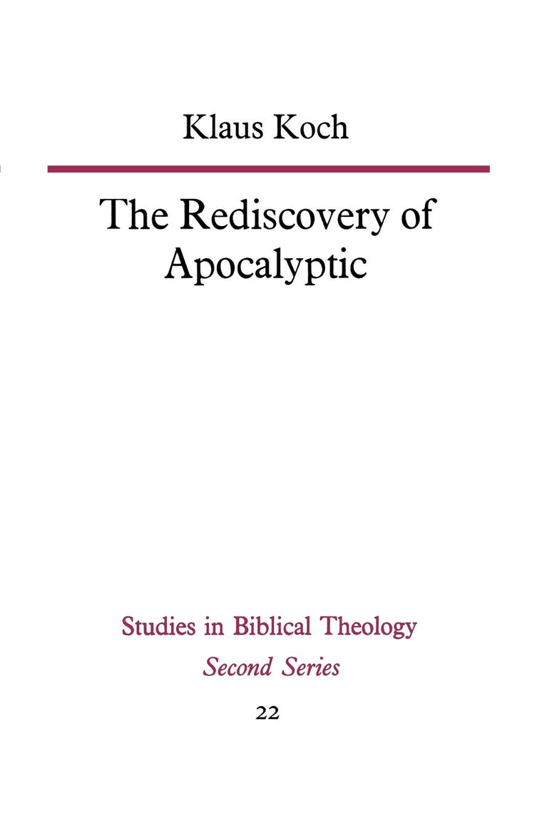 The Rediscovery of Apocalyptic: A polemical work on a neglected area of biblical studies and its damaging effects on theology and philosophy (Studies in Biblical Theology Second)