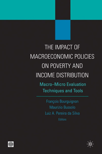 The Impact of MacroEconomic Policies on Poverty and Income Distribution: Macro-Micro Evaluation Techniques and Tools (Equity and development)