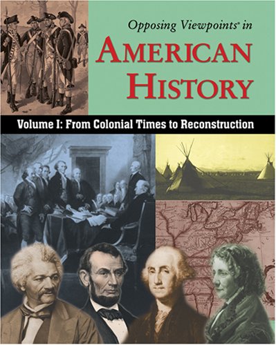 Opposing Viewpoints in American History: From Colonial Time to Reconstruction