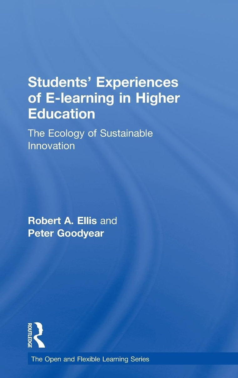 Students' Experiences of e-Learning in Higher Education: The Ecology of Sustainable Innovation (Open and Flexible Learning Series)