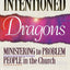 Well-Intentioned Dragons: Ministering to Problem People in the Church