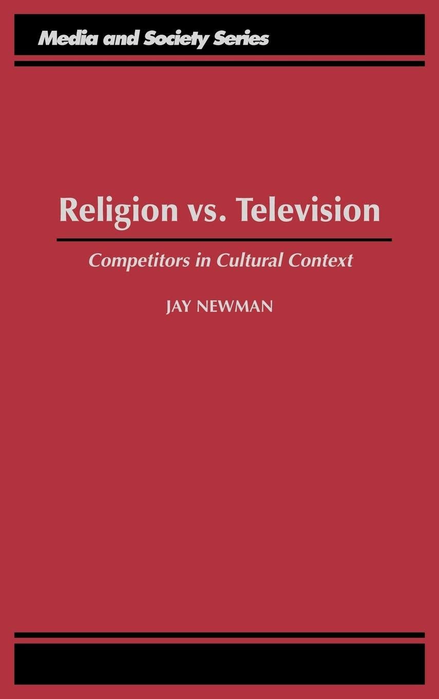Religion vs. Television: Competitors in Cultural Context (Media and Society Series)