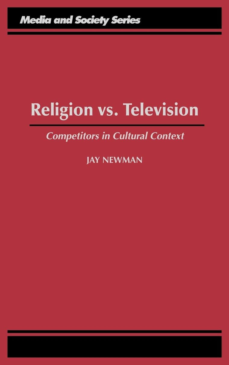 Religion vs. Television: Competitors in Cultural Context (Media and Society Series)