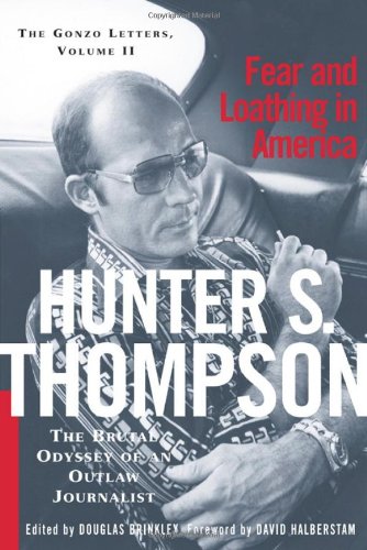Fear And Loathing In America: The Brutal Odyssey of an Outlaw Journalist (Gonzo Letters)
