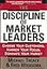 The Discipline Of Market Leaders: Choose Your Customers, Narrow Your Focus, Dominate Your Market