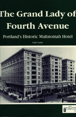 The Grand Lady of Fourth Avenue: Portland's Historic Multnomah Hotel