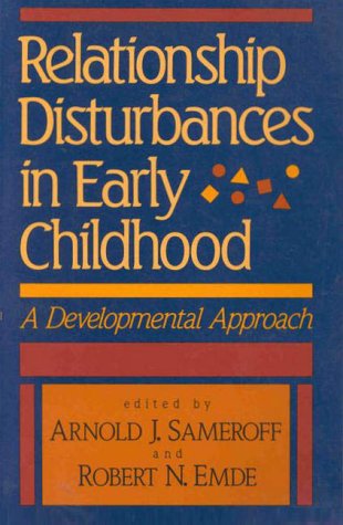 Relationship Disturbances In Early Childhood: A Developmental Approach