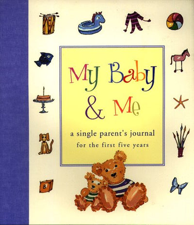 My Baby & Me: A Single Parent's Journal for the First Five Years
