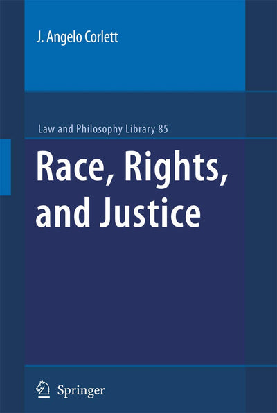 Race, Rights, and Justice (Law and Philosophy Library, 85)