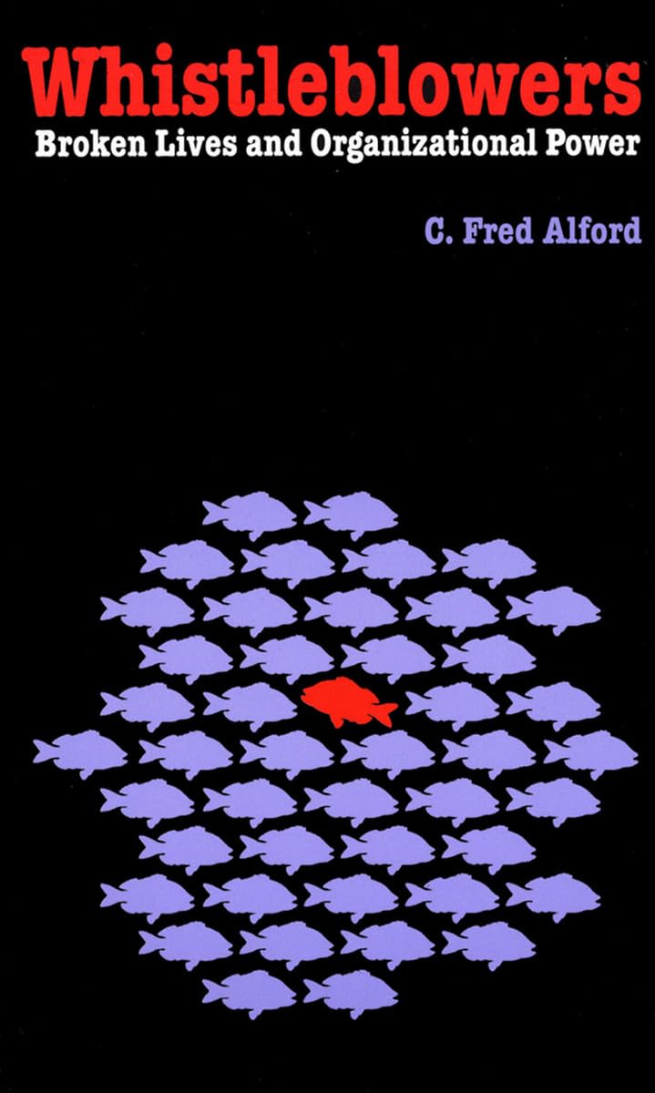 Whistleblowers: Broken Lives and Organizational Power by Alf