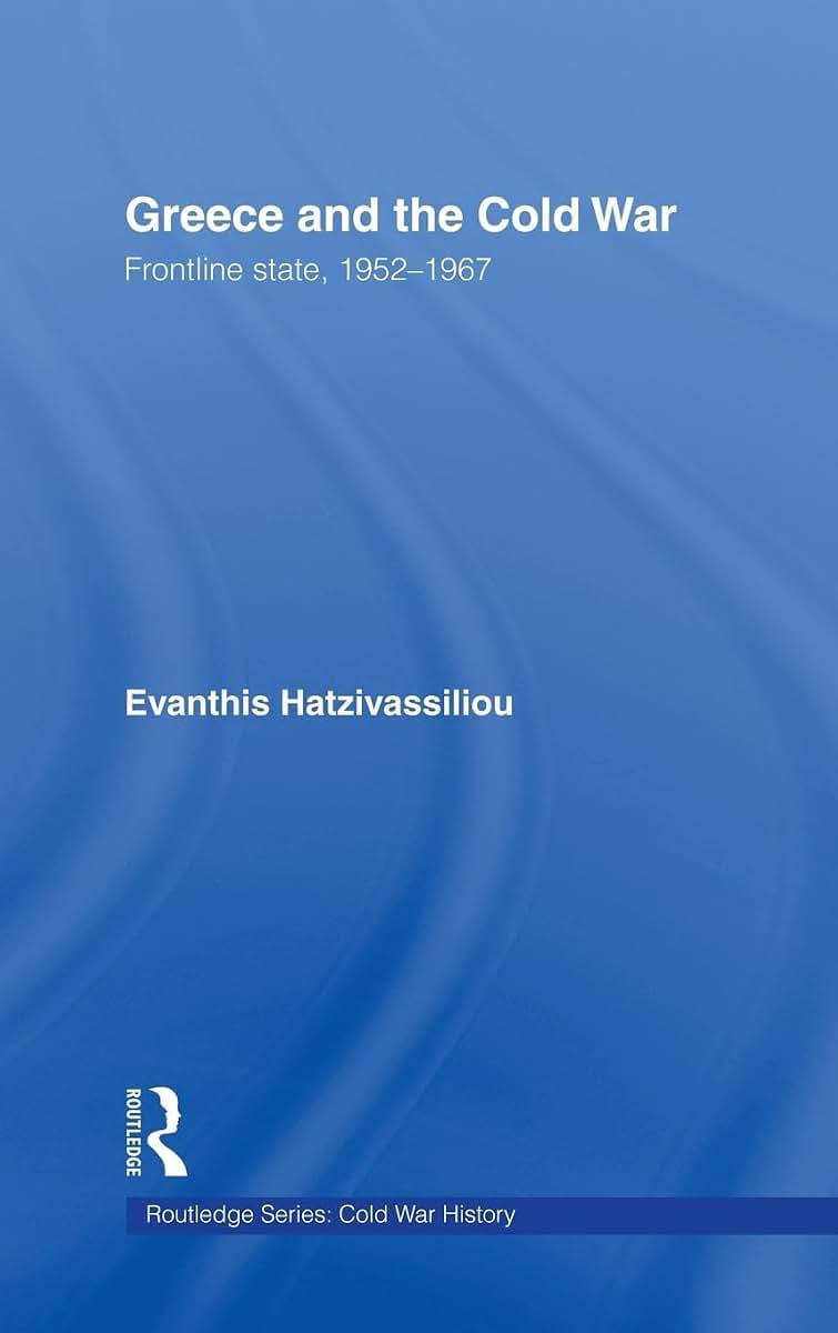 Greece and the Cold War: Front Line State, 1952-1967 (Cold War History)