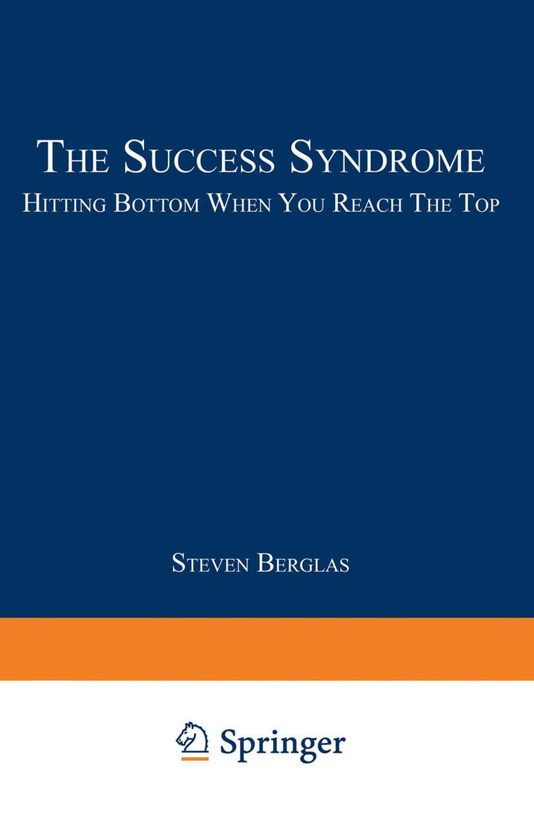 The Success Syndrome: Hitting Bottom When You Reach The Top