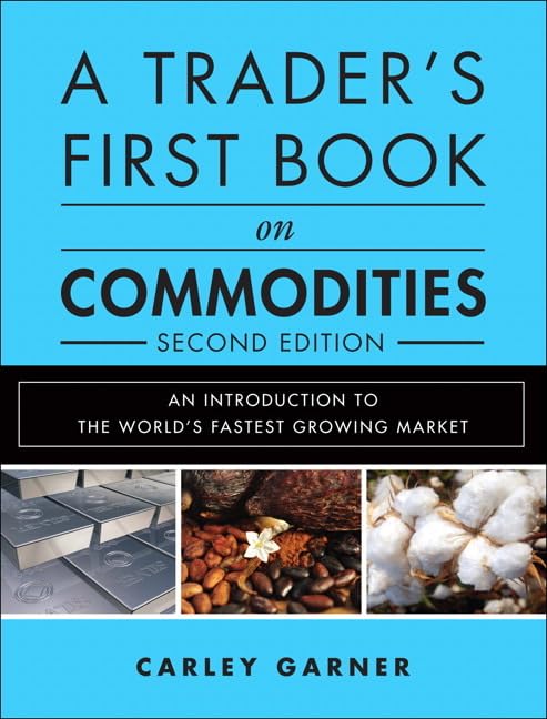 A Trader's First Book on Commodities: An Introduction to the World's Fastest Growing Market
