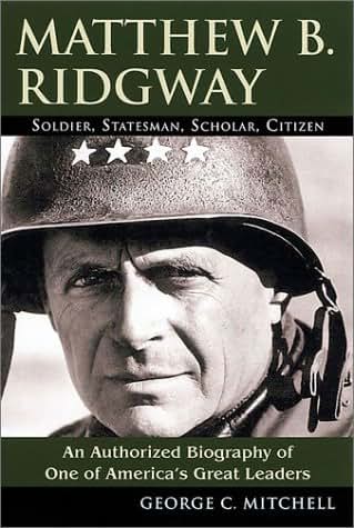 Matthew B. Ridgway: Soldier, Statesman, Scholar, Citizen