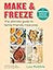 Make & Freeze: The ultimate guide to family-friendly meal prep