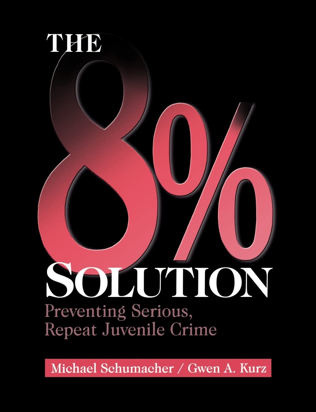 The 8% Solution: Preventing Serious, Repeat Juvenile Crime