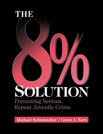 The 8% Solution: Preventing Serious, Repeat Juvenile Crime