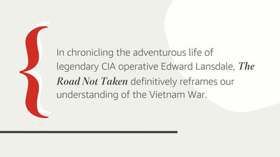 The Road Not Taken: Edward Lansdale and the American Tragedy in Vietnam