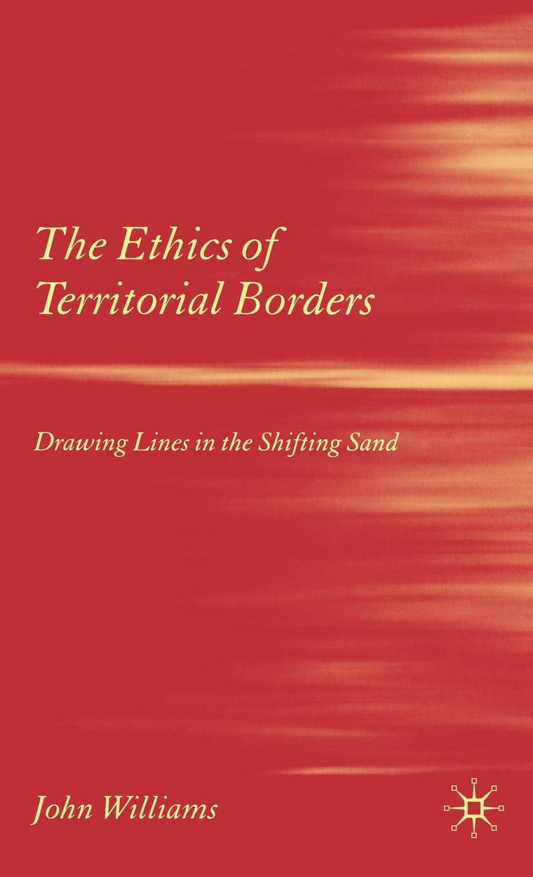 The Ethics of Territorial Borders: Drawing Lines in the Shifting Sand