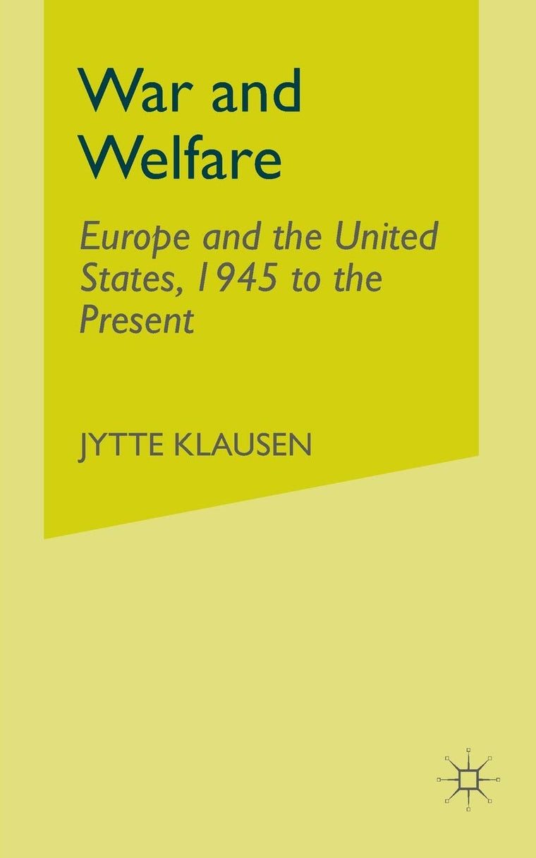 War and Welfare: Europe and the United States, 1945 to the Present
