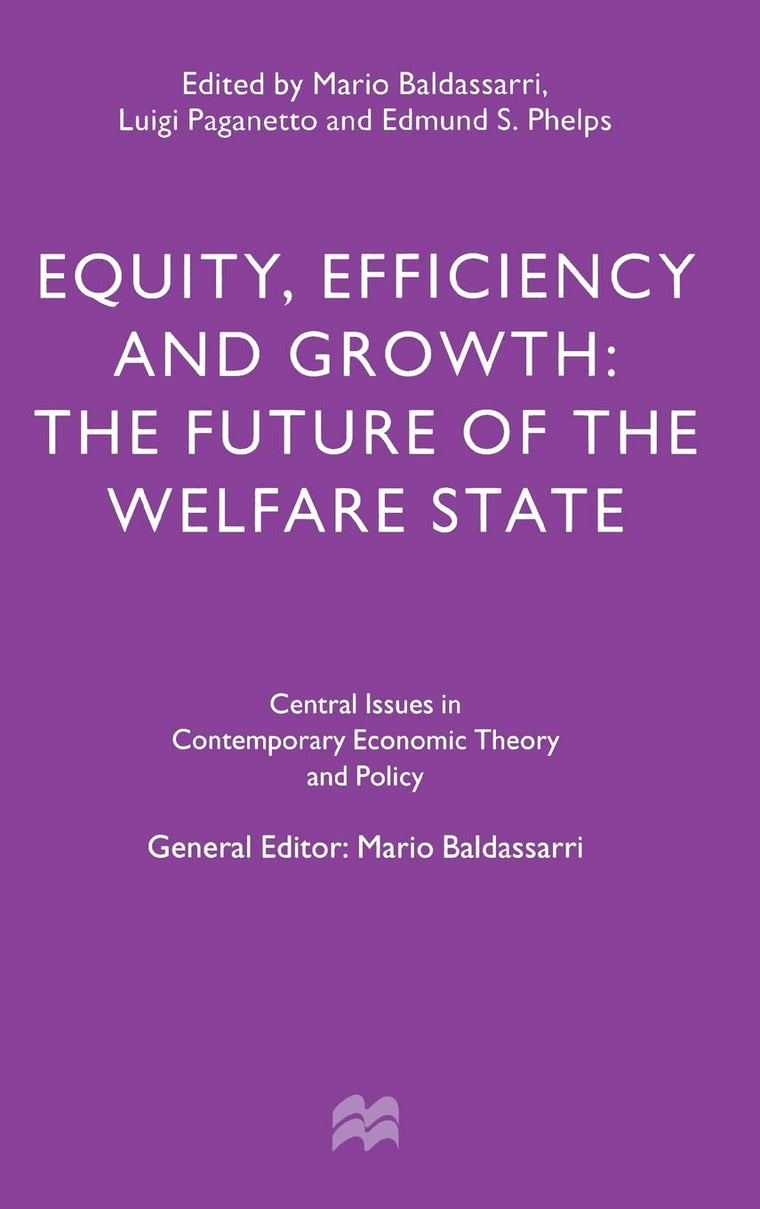 Equity, Efficiency and Growth: The Future of the Welfare State (Central Issues in Contemporary Economic Theory and Policy)
