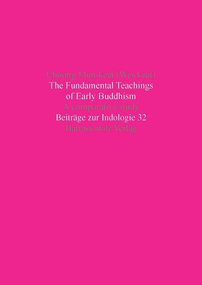 The Fundamental Teachings of Early Buddhism: A Comparative Study Based on the Sutranga Portion of the Pali Samyutta-Nikaya and the Chinese Samyuktagama (Beitrage Zur Indologie)