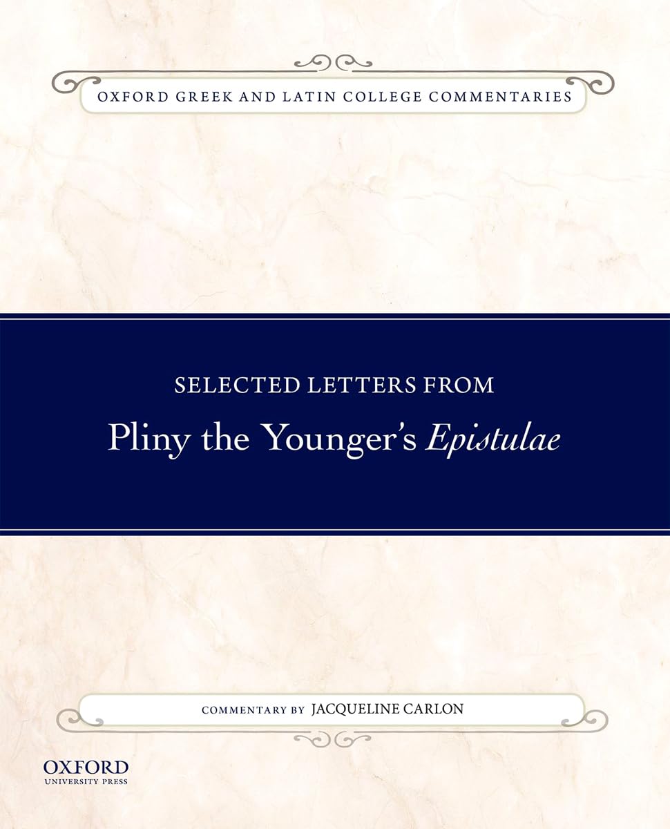 Selected Letters from Pliny the Younger's Epistulae: Commentary by Jacqueline Carlon (Oxford Greek and Latin College Commentaries)