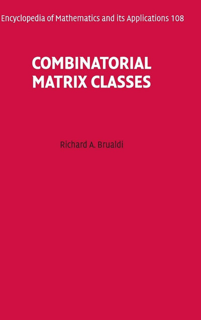 Combinatorial Matrix Classes (Encyclopedia of Mathematics and its Applications, Series Number 108)