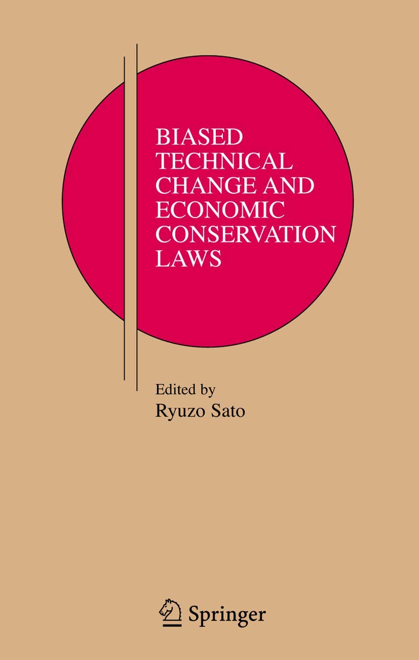 Biased Technical Change and Economic Conservation Laws (Research Monographs in Japan-U.S. Business and Economics, 9)