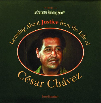 Learning About Justice from the Life of Cesar Chavez (Character Building Book)