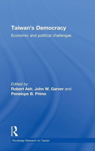 Taiwan's Democracy: Economic and Political Challenges (Routledge Research on Taiwan Series)
