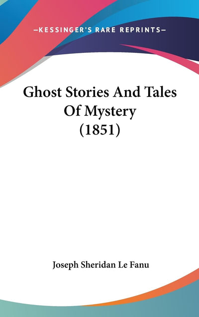Ghost Stories And Tales Of Mystery (1851)