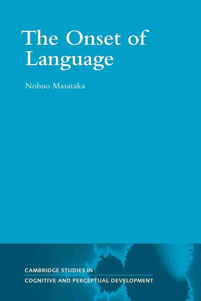 The Onset of Language (Cambridge Studies in Cognitive and Perceptual Development, Series Number 9)