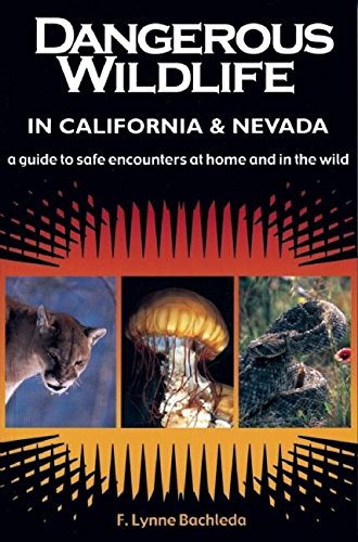 Dangerous Wildlife in California & Nevada: A Guide to Safe Encounters At Home and in the Wild