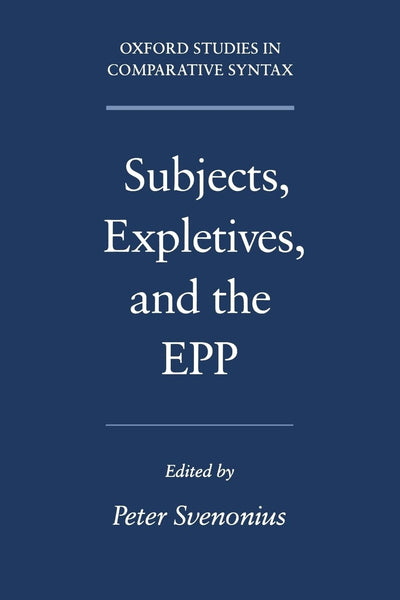 Subjects, Expletives, and the EPP (Oxford Studies in Comparative Syntax)