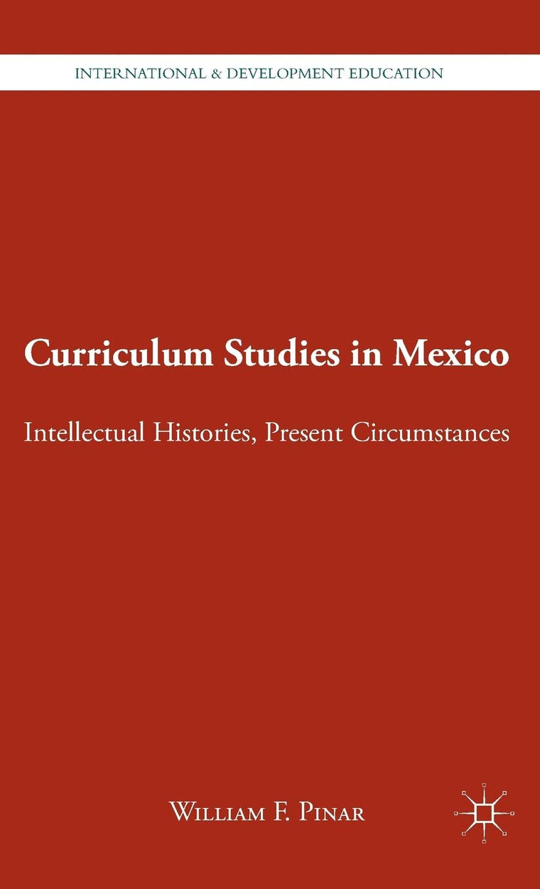 Curriculum Studies in Mexico: Intellectual Histories, Present Circumstances (International and Development Education)