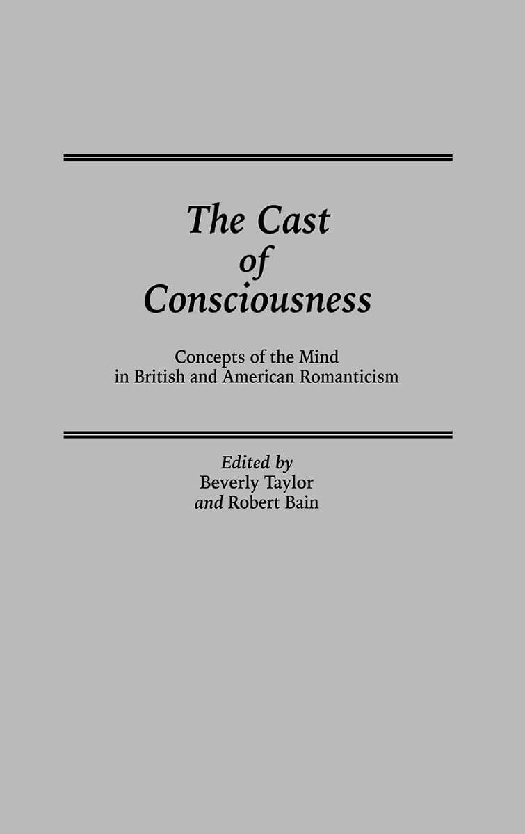 The Cast of Consciousness: Concepts of the Mind in British and American Romanticism (Contributions to the Study of World Literature)