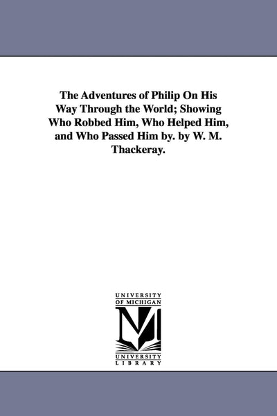The Adventures of Philip on His Way Through the World: showing who robbed him, who helped him, and who passed him by