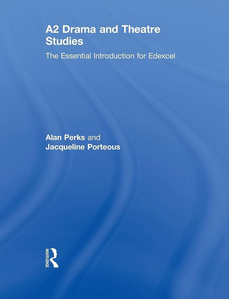A2 Drama and Theatre Studies: The Essential Introduction for Edexcel