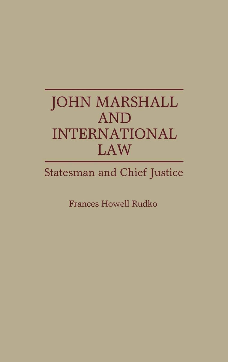 John Marshall and International Law: Statesman and Chief Justice (Contributions in Political Science)