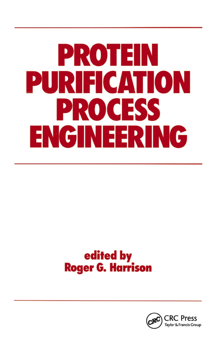 Protein Purification Process Engineering (Biotechnology and Bioprocessing)